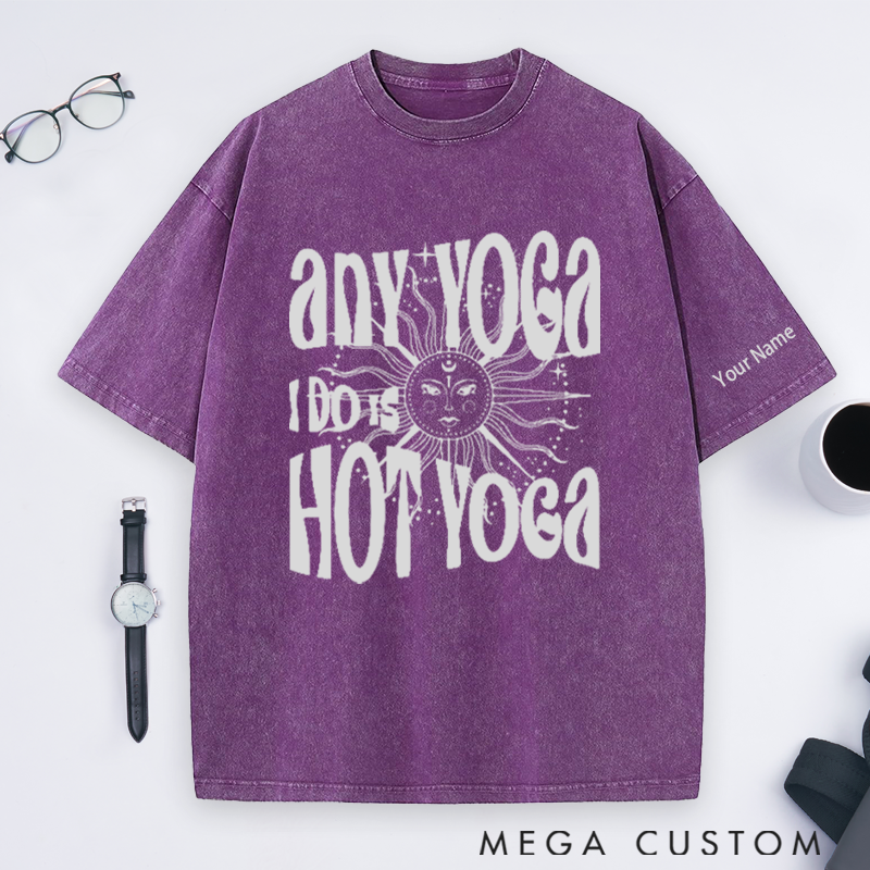 Personalized Yoga Washed T-Shirt with Funny Any Yoga I Do Is Hot Yoga Design Perfect Gift for Yoga Lover and Daily Wear
