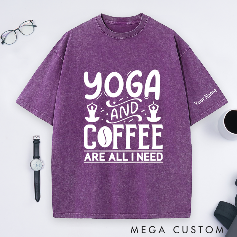 Personalized Yoga Washed T-Shirt with Yoga and Coffee Are All I Need Design Perfect Gift for Yoga Lover and Coffee Lover