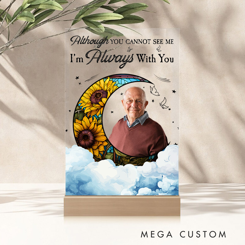 Personalized Acrylic Photo Plaque Although You Cannot See Me I'm Always With You Memorial Gift for Family Bereavement Keepsake 