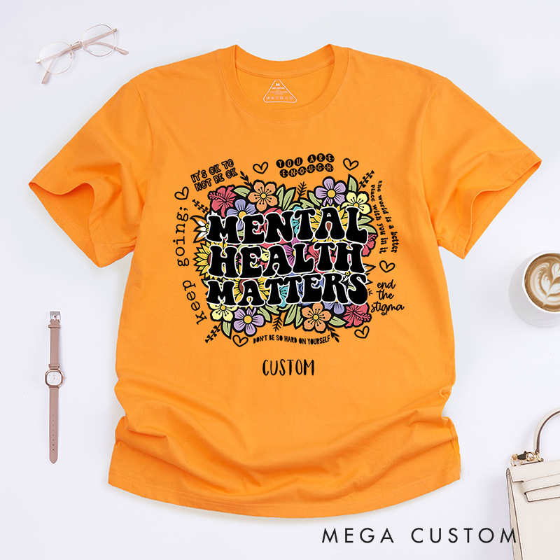 Personalized Mental Health Matters Flowers Colorful Inspirational Quote Saying Floral Graphic Inspirational T-Shirt Motivational Gift