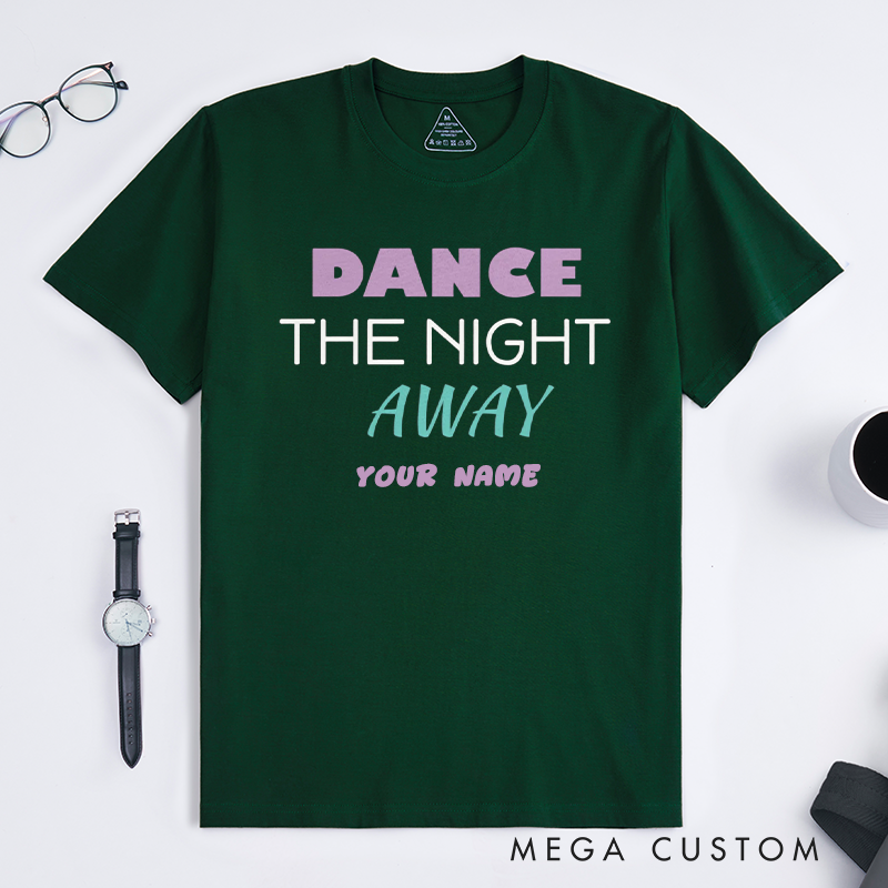 Personalized Dance The Night Away T-Shirts Custom Name Gift Unisex Trendy Outfit Unique Dancing Lover Apparel for Friends Family