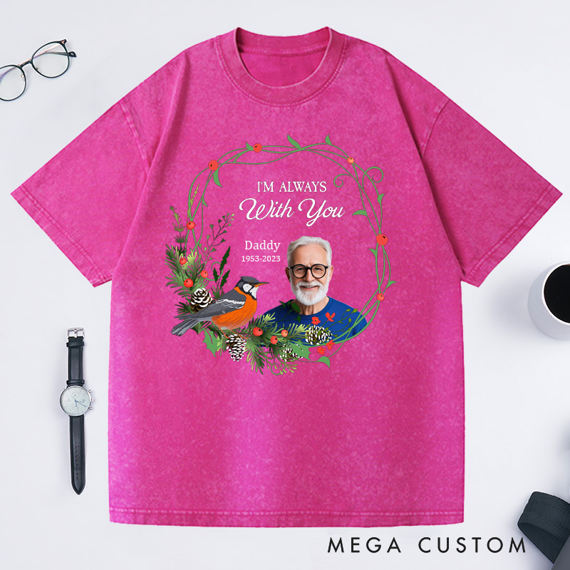 Personalized Memorial Washed T-Shirt Custom in Loving Memory of Ones Shirt I'm Always with You Shirt Bereavement T-shirt Rest in Peace Shirt 