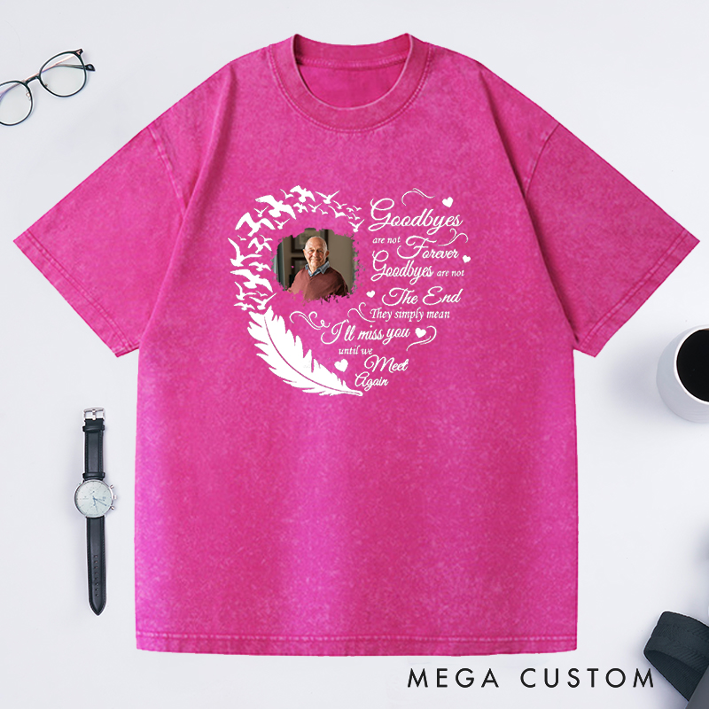 Personalized Memorial Washed T-Shirt Custom Heart Feather Photo Goodbyes Are Not Forever Memorial Gift for Loss of Grandfather or Loved One