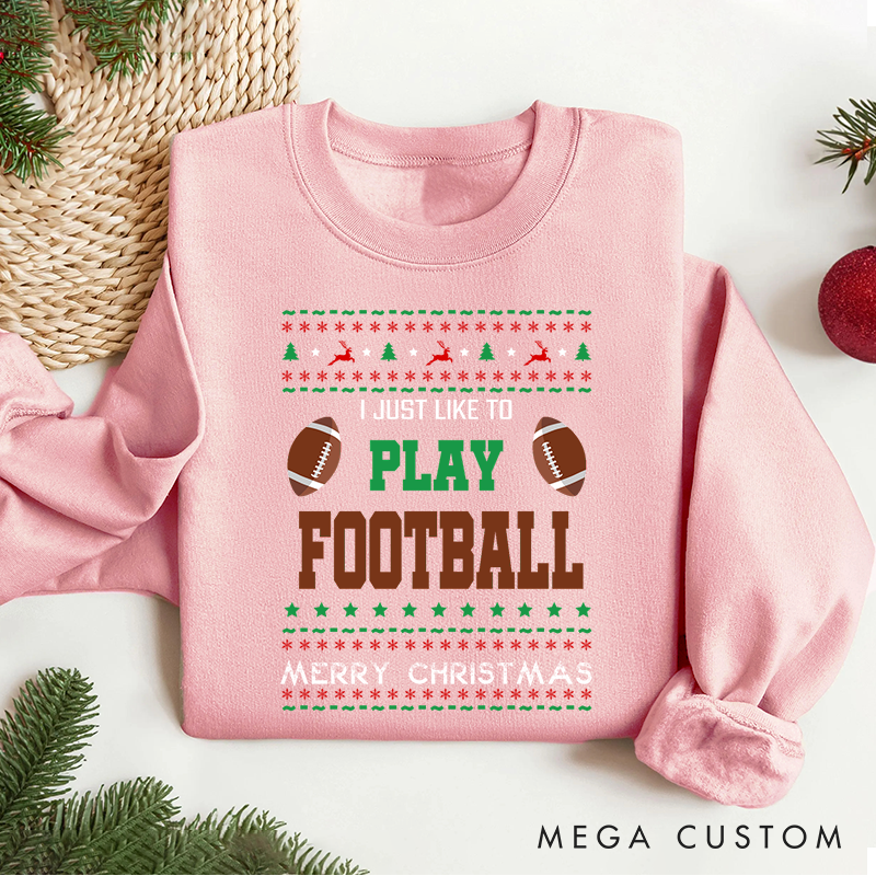 Personalized American Football "I JUST LIKE PLAY FOOTBALL " Christmas Sweatshirt with Custom Text