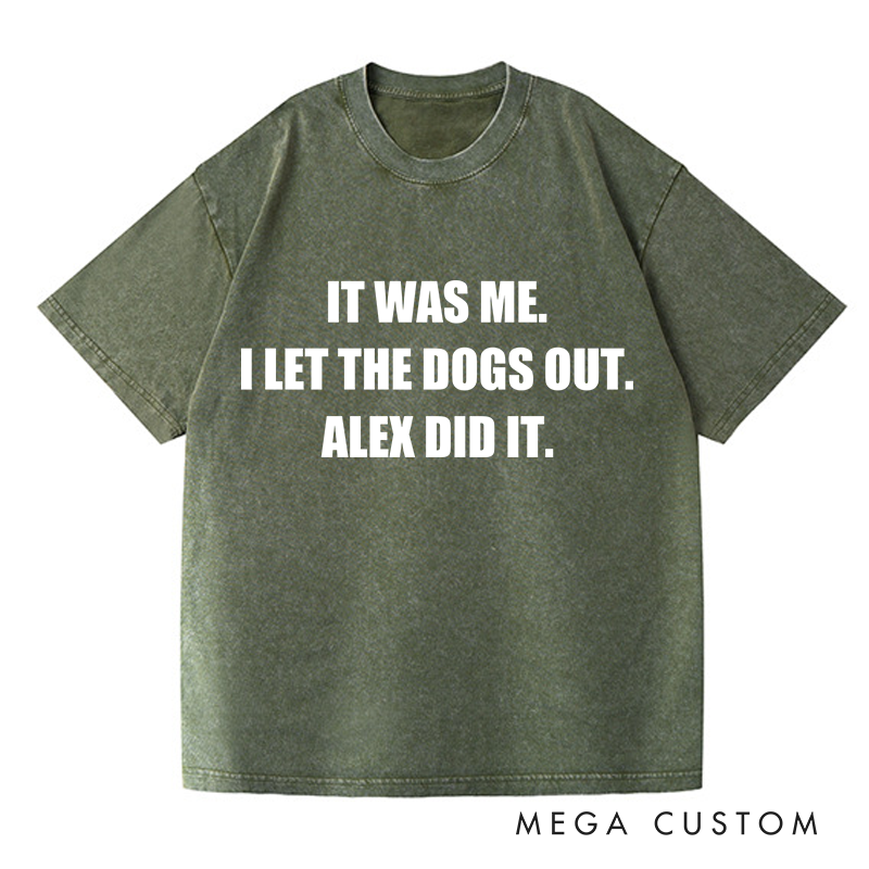 Personalized Washed T-Shirts It Was Me I Let the Dogs Out T-Shirt