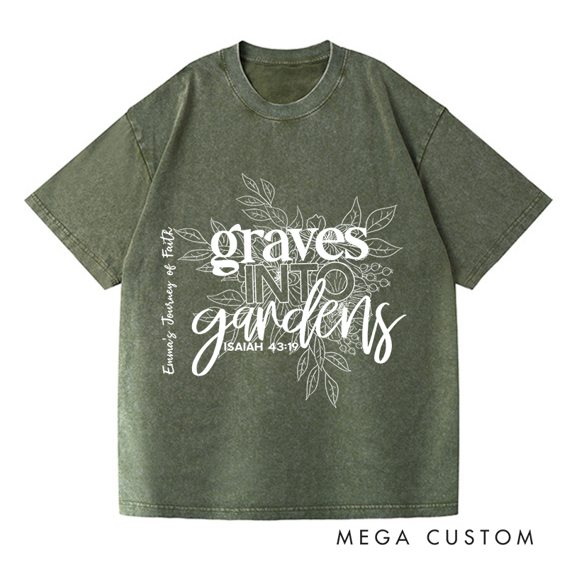 Personalized Washed T-Shirts Graves into Gardens Faith Inspired Graphic T-Shirt