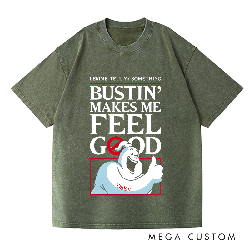 Personalized Washed T-Shirts Bustin Makes Me Feel Good Fun Graphic T-Shirt