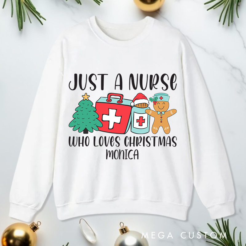 Personalized Nurse Sweatshirt Customized Just a Nurse Who Loves Christmas Design Sweatshirt Nurse Christmas Gifts 