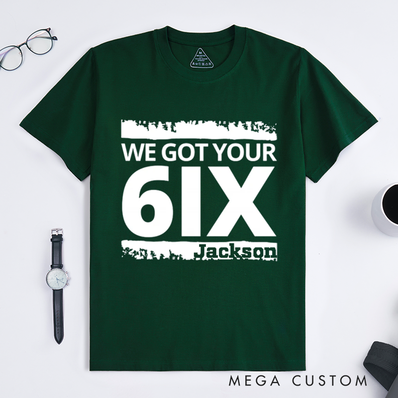 Personalized We Got Your 6IX T-Shirt with Bold Text Design Gift for Law Enforcement and Supporters