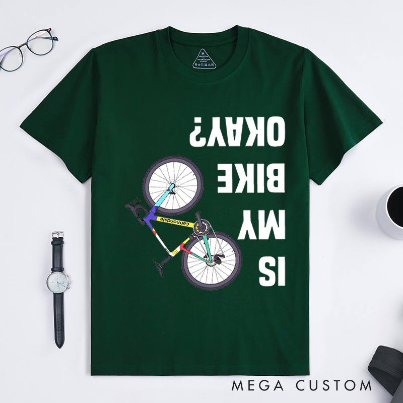 Personalized Is My Bike Okay Shirt Cyclist Unisex Shirt Mountain Bike Injury Tee Bike Lover Tshirt Cool Bicycle Shirt Biking Crew Tee Funny Bike Tee