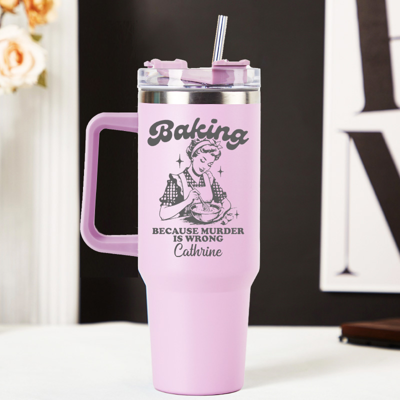 Personalized Baking because Murder is Wrong Tumbler Baking Lover Tumbler with Name 40oz Stainless Steel Tumbler for Baker Her