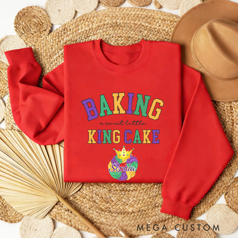 Personalized Baking a Little King Cake Sweatshirt with Name Mardi Gras Sweatshirt Fat Tuesday Shirt Gift for Baking Lover Him Her King Cake Lover