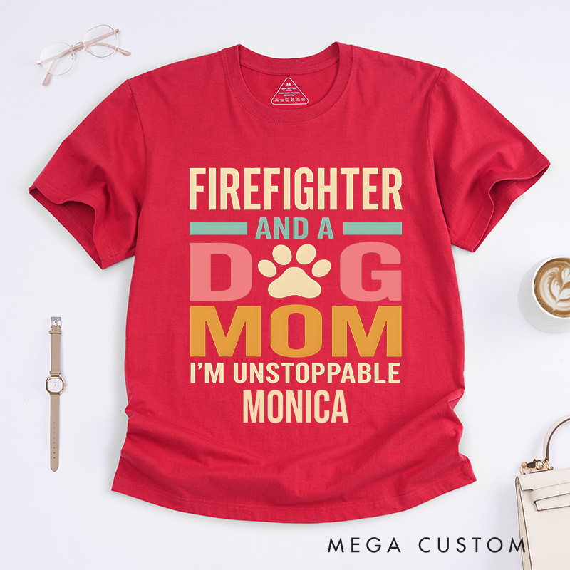 Personalized Firefighter T-Shirts Firefighter and a Dog Mom I'm Unstoppable Spirit Fashion Design T-Shirts