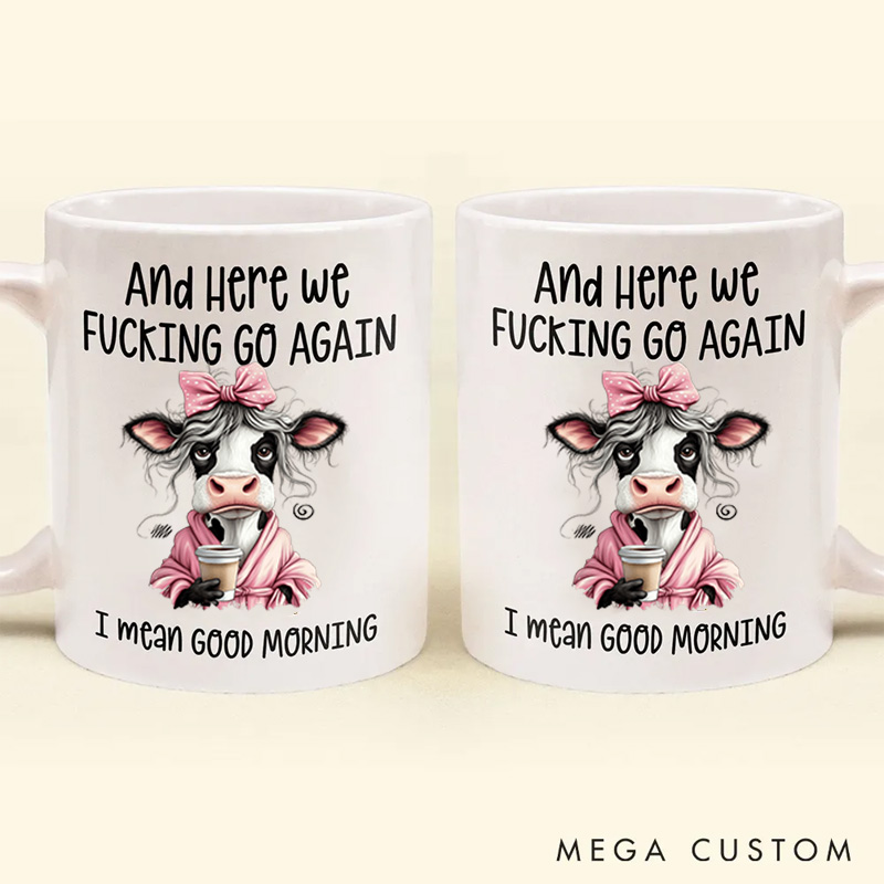 Personalized Pet Lover Here We Fcking Go Again I Mean Good Morning Mugs