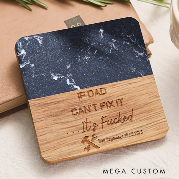 Personalized Marble Wood Coaster Engraved If Dad Can't Fix It... It's Fucked, Funny Birthday Gift for Dad Unique Fathers Day Present Housewarming Gift