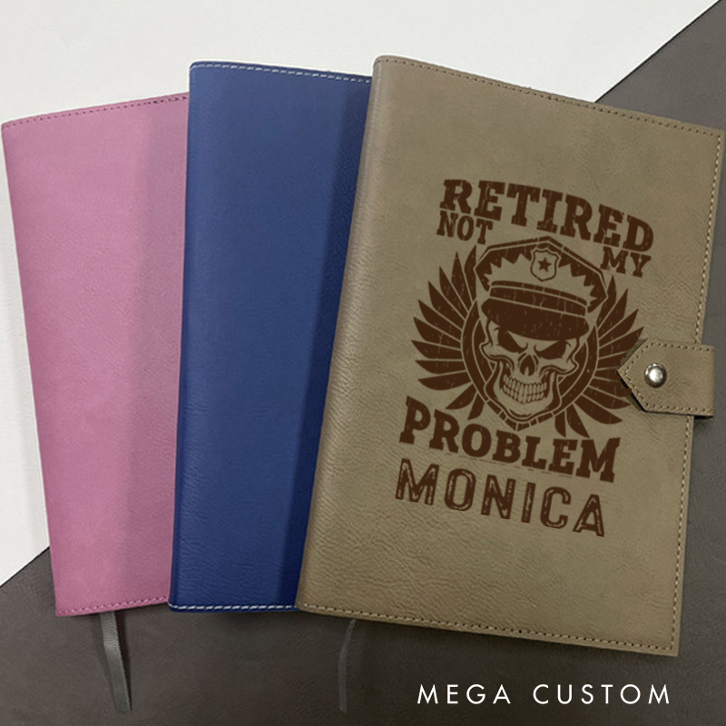Personalized Leather Notebook for Police Officers Retired Not My Problem Leather Journal Policeman Appreciation Gift