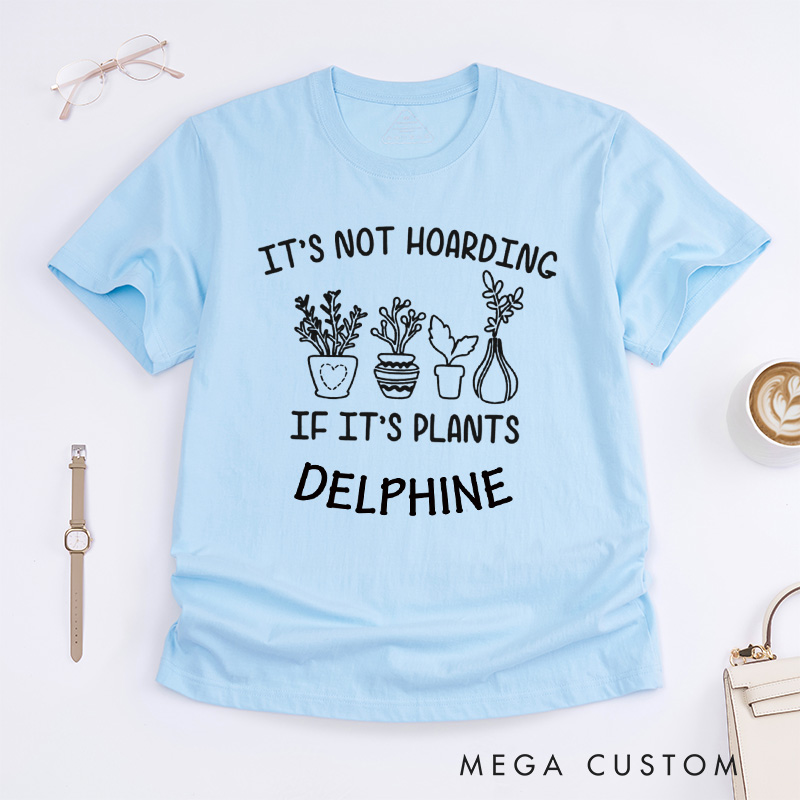 Personalized It's Not Hoarding If It's Plants Classic T-shirts Plant Shirt Plant Lover Gift Gardening Gift Gardener Gift