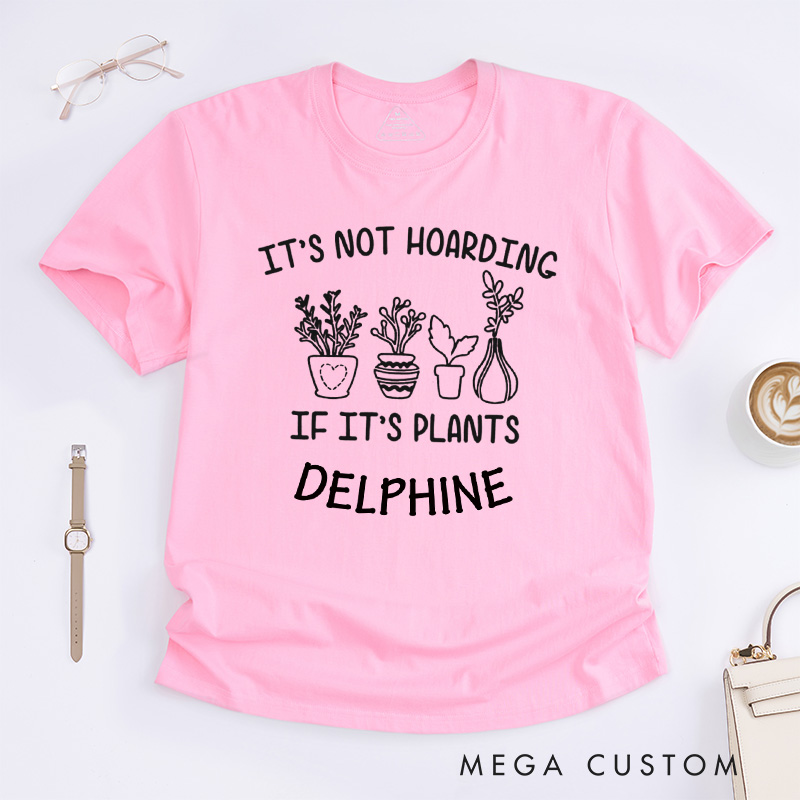 Personalized It's Not Hoarding If It's Plants Classic T-shirts Plant Shirt Plant Lover Gift Gardening Gift Gardener Gift