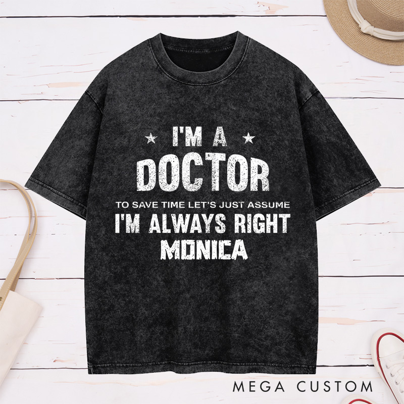 Personalized Nurse Washed T-Shirt Customized I'm a Doctor Always Right Design Washed T-Shirt 