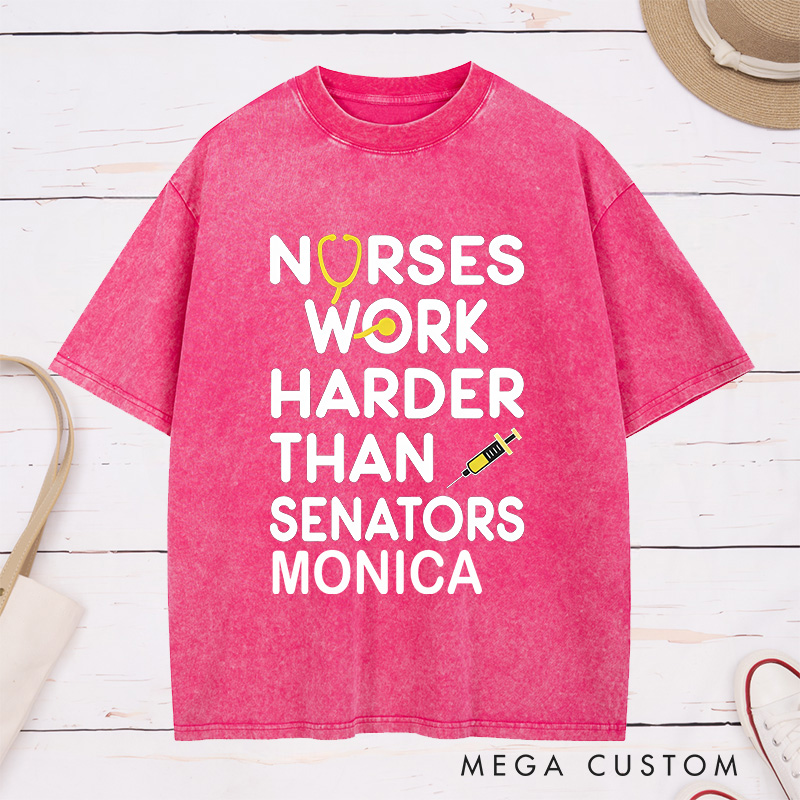 Personalized Nurse Washed T-Shirt Customized Nurses Work Harder Than Senators Design Washed T-Shirt 