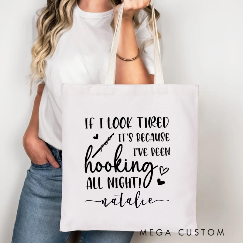 Personalized If I Look Tired It's Because I've Been Hooking All Night Tote Bag Crocheting Bag Yarning Bag Knitting Lover Gift Crochet Lover Gift