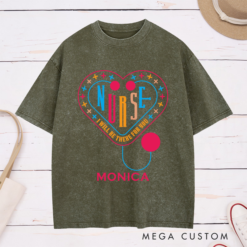 Personalized Nurse Washed T-Shirt Customized I'll Be There for You Design Washed T-Shirt 