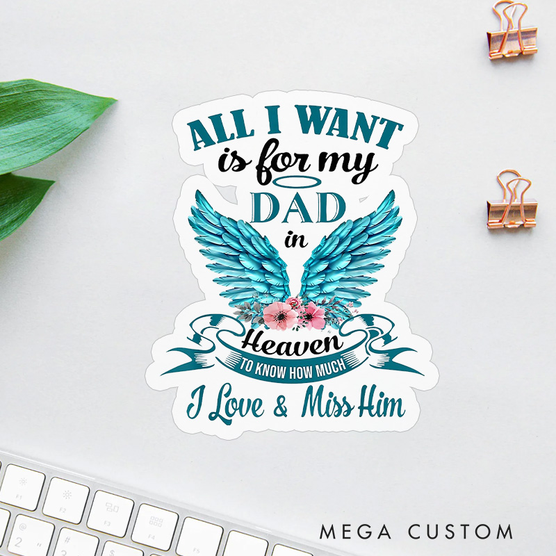 Personalized Sympathy Gift for Loss of Dad Sticker All I Want Is for My Dad in Heaven with Wings Flowers