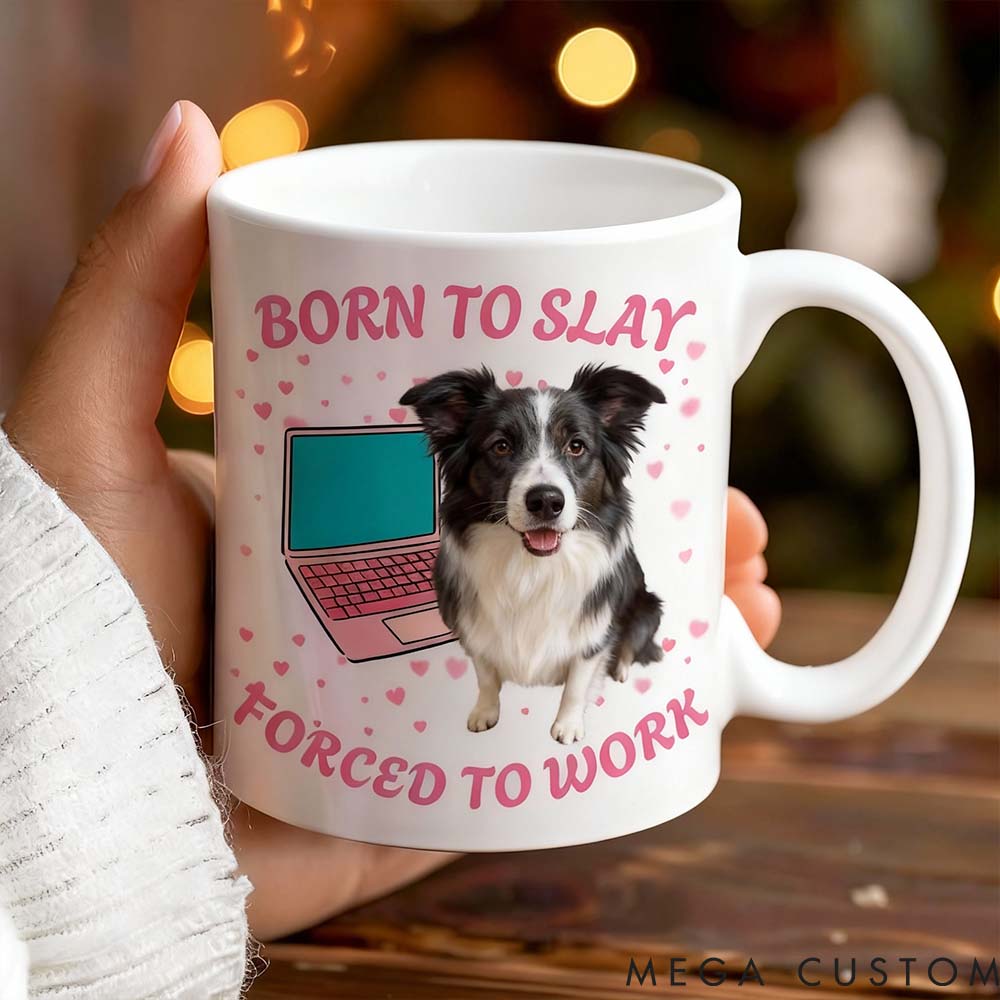 Personalized Pet Lover Born to Slay Forced to Work Mugs