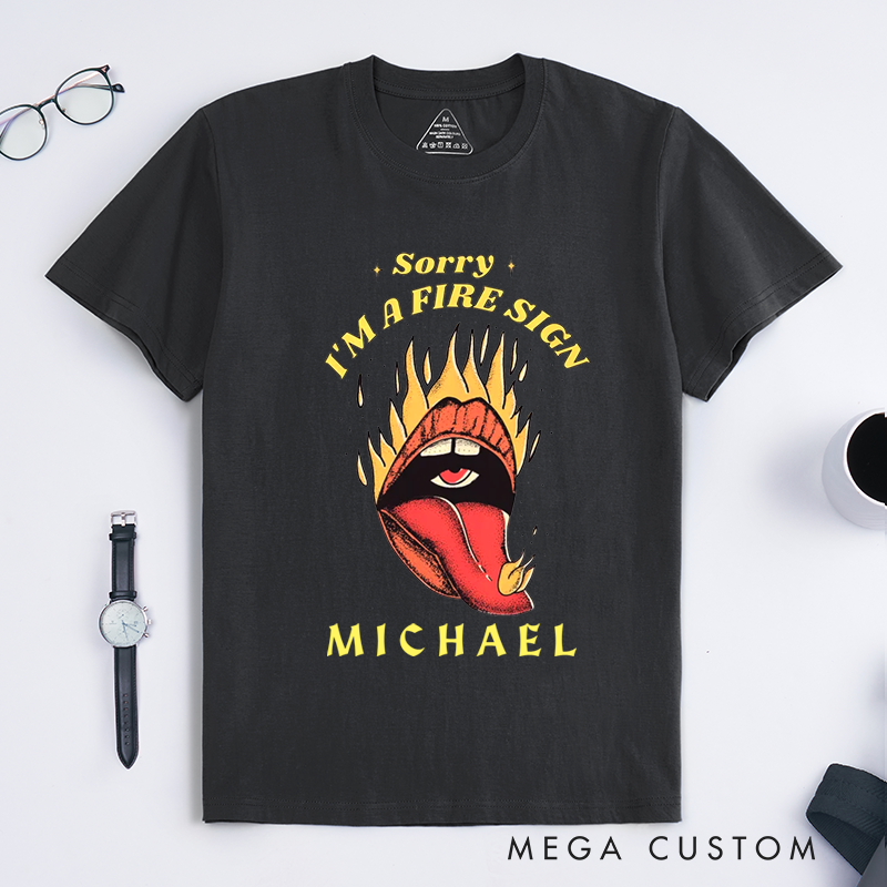 Personalized Fire Sign T-Shirt Classic Unisex Flame Zodiac Shirt Custom Name Sorry I Am a Fire Sign Gift for Astrology Lovers Birthday Present