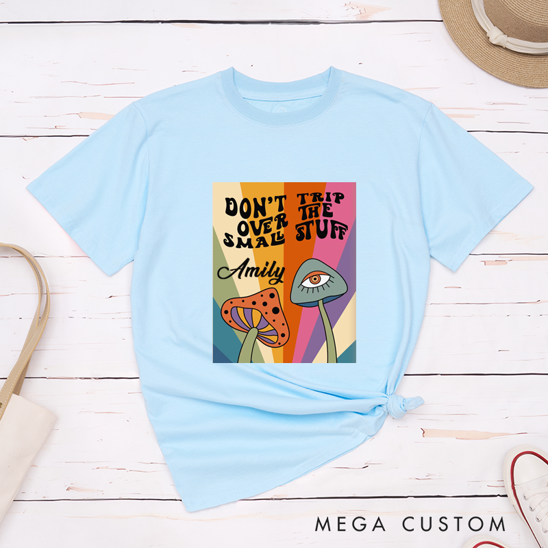 Personalized Dont Trip Over The Small Stuff T-Shirt Custom Name Retro Psychedelic Mushroom Graphic Classic Unisex Gift for Friends Family