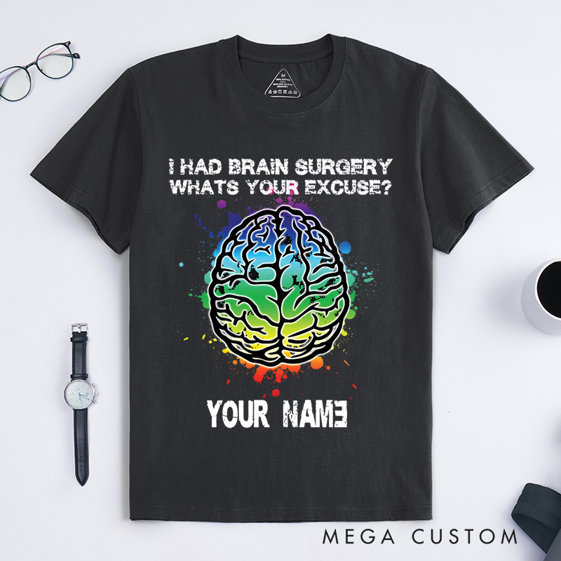 Personalized I Had Brain Surgery, What's Your Excuse T-Shirt Get Well Gift