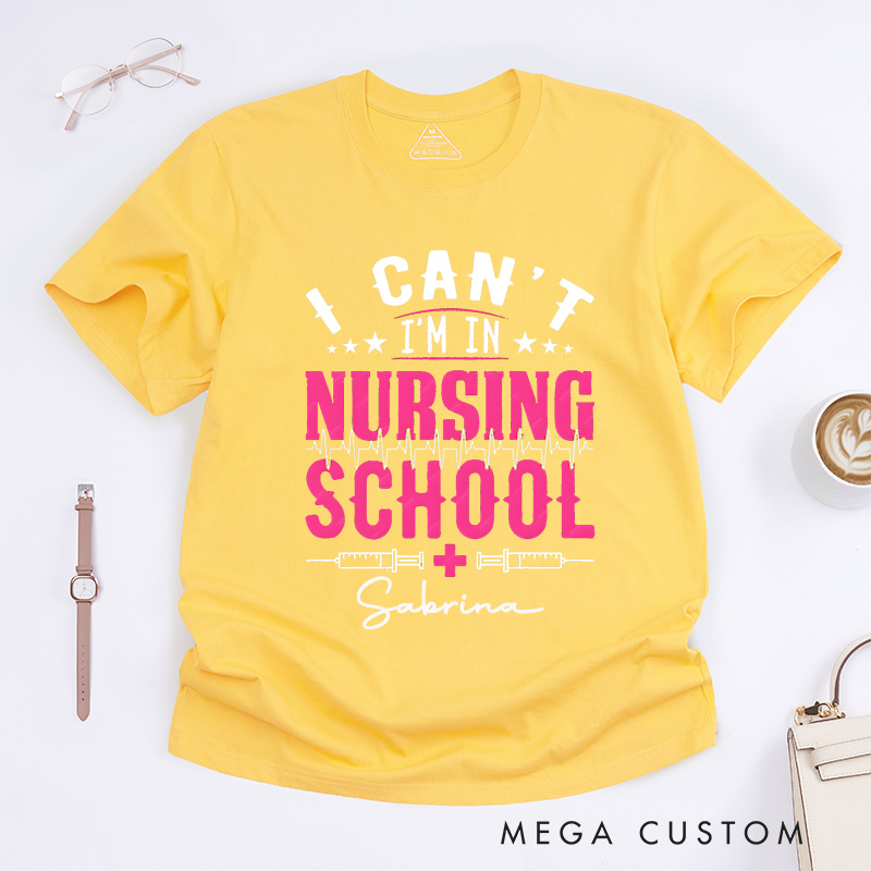 Personalized Nurse T-Shirts I Can't I'm in Nursing School Fashion Design T-Shirts