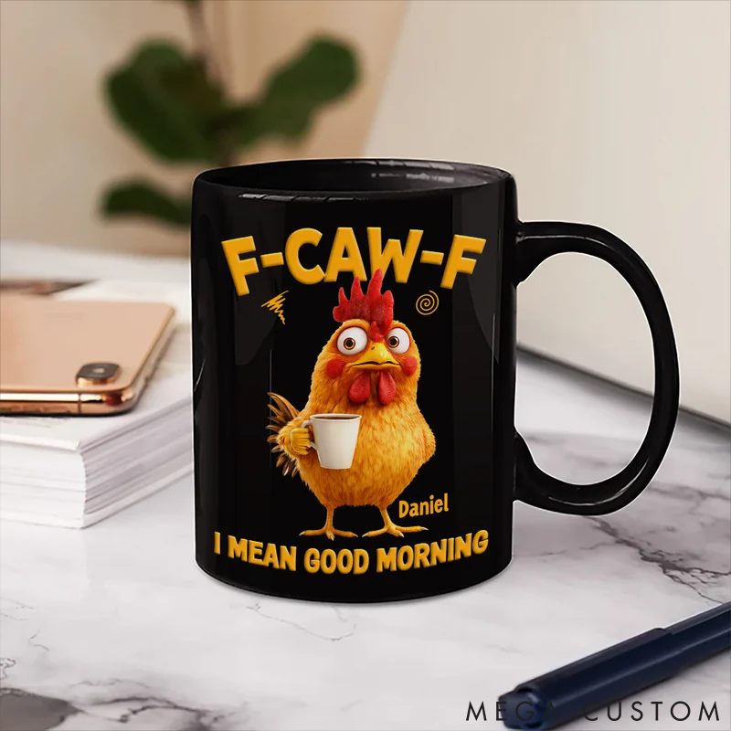 Personalized Pet Lover Funny Chicken F-Caw-F I Mean Good Morning Mugs