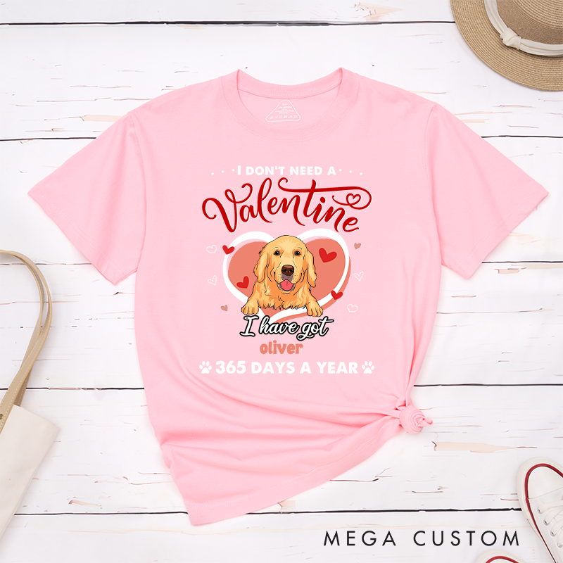 Personalized Dog Lover I Don't Need A Valentine T-Shirt