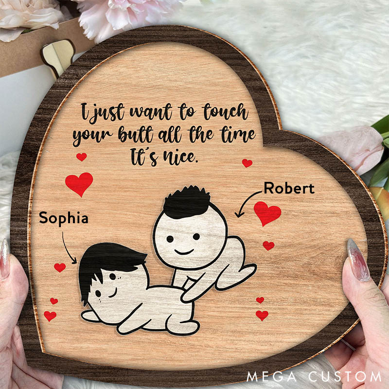 Personalized Naughty Heart-Shaped Wooden Plaque I Just Want To Touch Your Butt All The Time Valentine Wood Sign for Couple Anniversary Gift