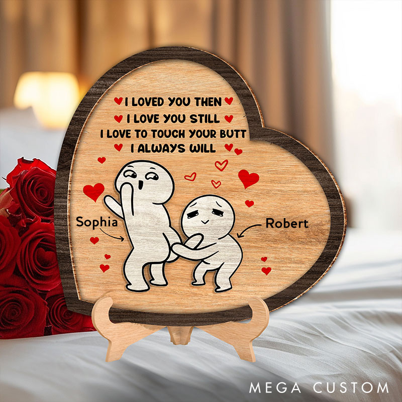 Personalized I Love You Then I Love You Still Sign Custom Couple Wood Sign Valentine Gift Sign Anniversary Gift for Couple