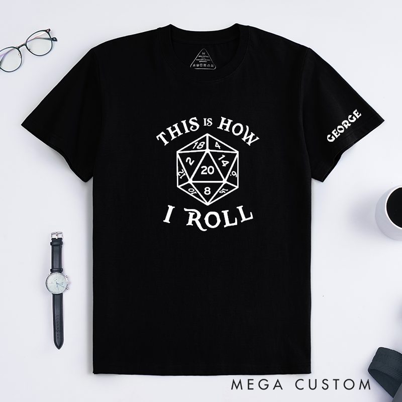 Personalized  Dice This Is How I Roll Classic T-Shirt Custom Name Tabletop RPG Gifts for Board Game Enthusiasts Unique Geek Apparel for Men and Women