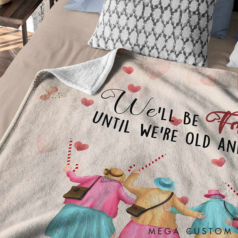 Personalized We'll Be Friends until We're Old and Senile Soft Throw Blanket with 2-6 Name Valentine's Day Gift for Friend Anniversary Gift for Bestie