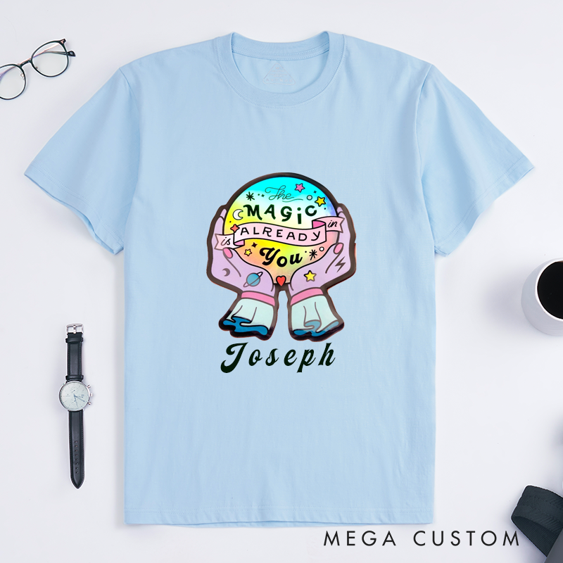 Personalized Magic T-Shirts Custom Name The Magic Is Already In You Positive Quote Gift  Unique Inspirational T-shirt for Fashionable Present