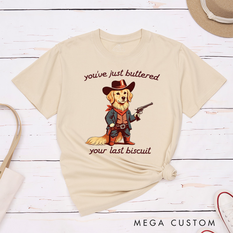 Personalized Pet Lover You've Just Buttered Your Last Biscuit Shirt  Funny Pet Tshirt Meowdy Partner Cozy Pet T-Shirt