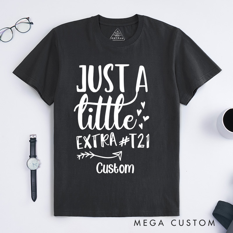 Personalized Just a Little Extra T21 Down Syndrome Fun T-shirt