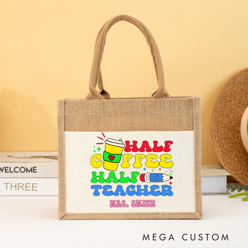 Personalized Teacher Burlap Tote Bag Half Coffee Half Teacher Fun and Colorful Design Perfect for Teachers