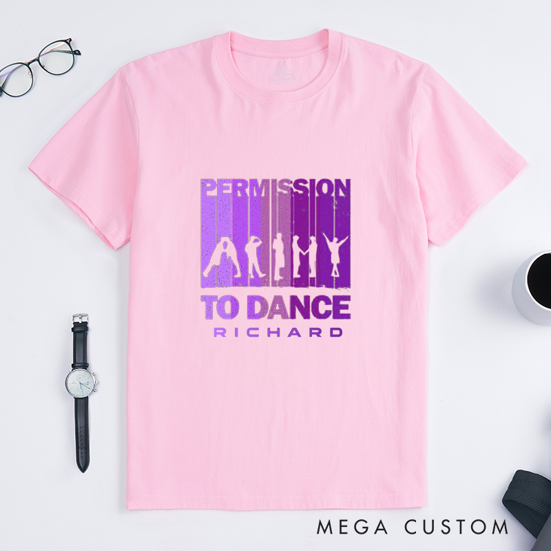 Personalized  Classic T-Shirts  Permission to Dance Custom Name Gift Unique Unisex Comfortable Dancing Lovers Shirt Birthday Present for Him or Her