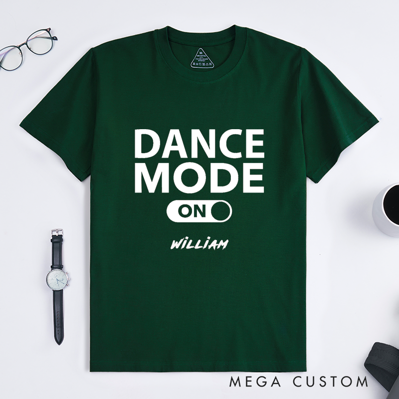 Personalized Classic T-Shirt Dance Mode On  Custom Name Unisex Gift Dance Lover Top Birthday Present for Men Women Friends Family Party Outfit