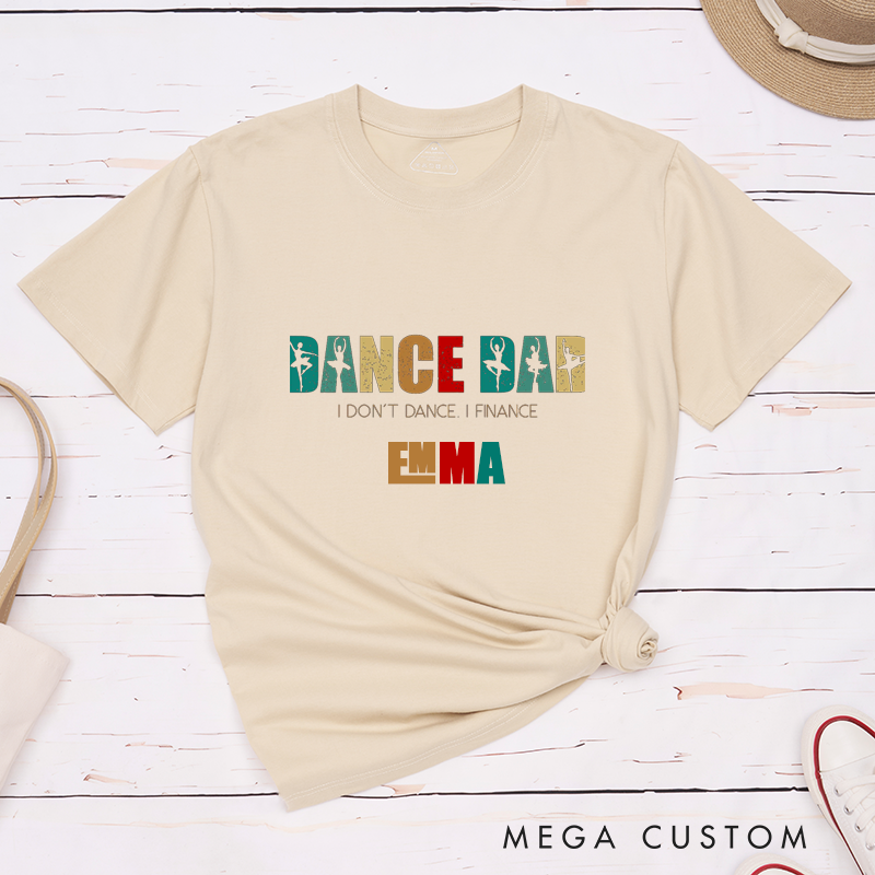 Personalized Dance Dad Classic T-Shirts Gift for Men Custom Ballet Dad I Dont Dance I Finance Unique Birthday Present for Fathers and Dance Lovers