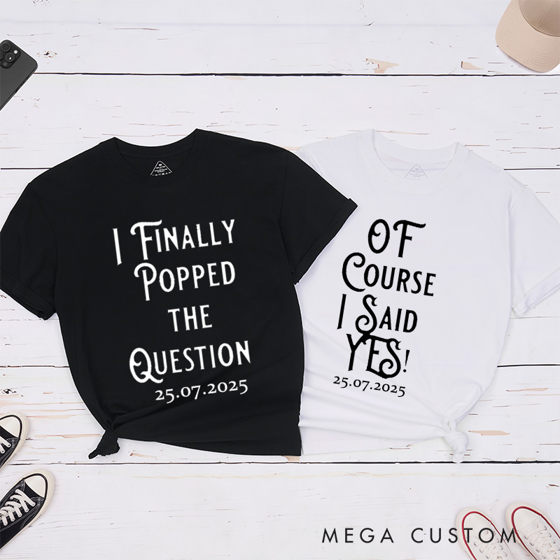 Personalized I Finally Poppd The Question and Of Course I Said Yes Engagement Couple Classic T-Shirt