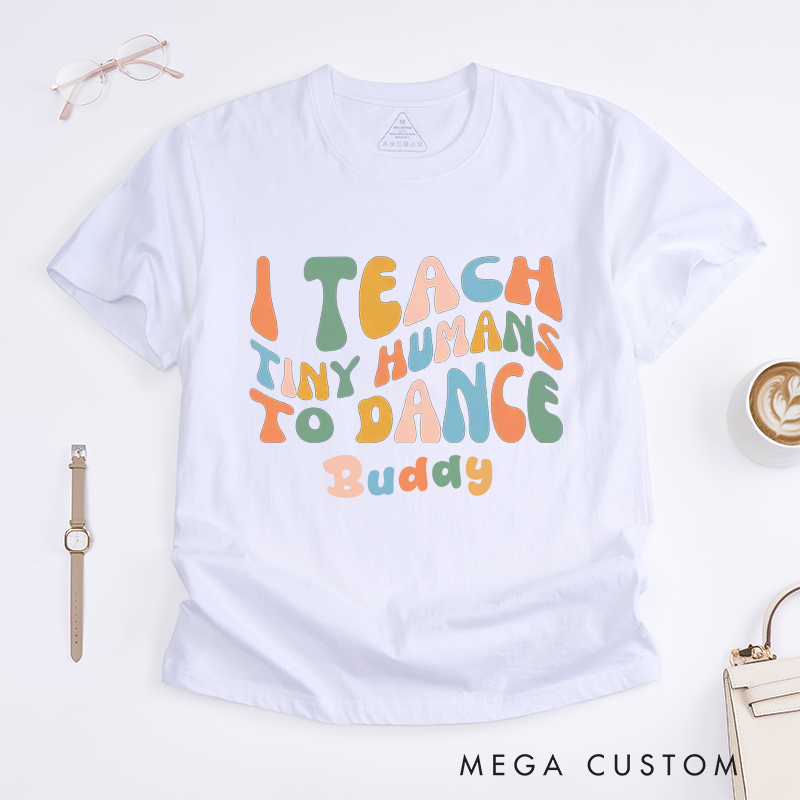 Personalized I Teach Tiny Humans To Dance Dancing Instructor T-Shirt Custom Name Gift for Proud Dance Unisex T-Shirt Unique Apparel
