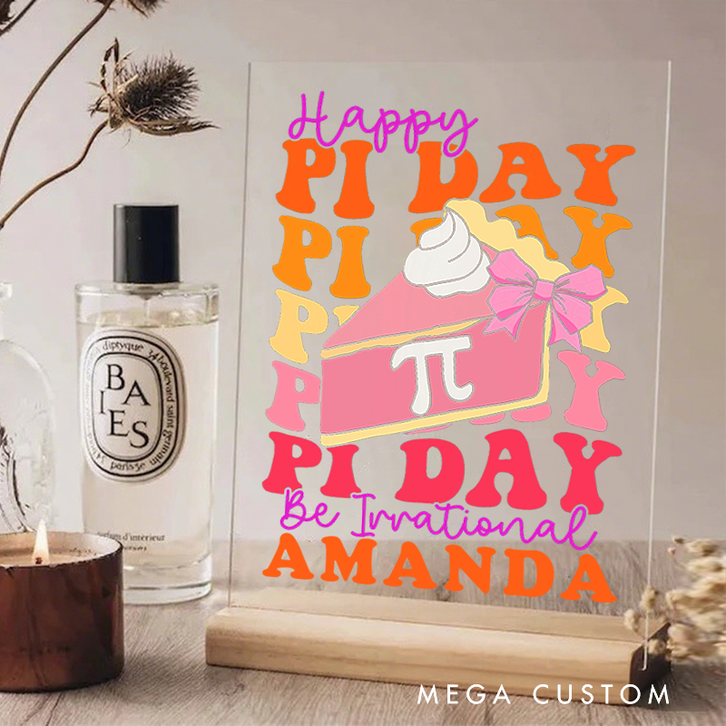 Personalized Teacher Desk Acrylic Sign Happy Pi Day Be Irrational Theme Gift for Teachers