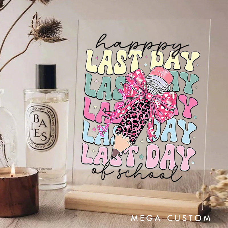 Personalized Teacher Desk Acrylic Sign Happy Last Day of School Pencil and Bow Theme Gift for Teachers