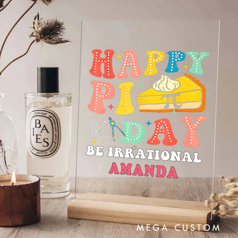 Personalized Teacher Desk Acrylic Sign Happy Pi Day Be Irrational Pie Theme Gift for Teachers